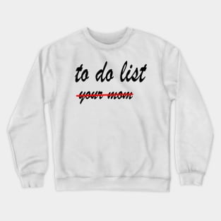 Funny To Do List Your Mom Crewneck Sweatshirt